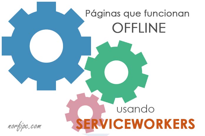 Como usar Service Workers en páginas que funcionen offline