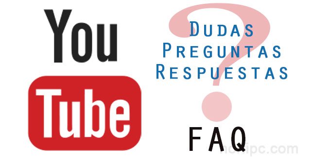 Dudas, preguntas y respuestas sobre YouTube (FAQ)